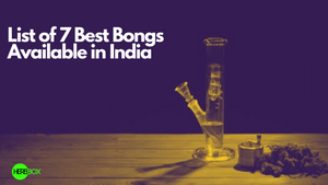 List of 7 Best Bongs Available in India